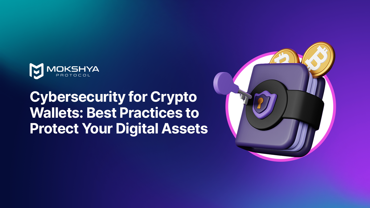 Cybersecurity for Crypto Wallets: Best Practices to Protect Your Digital Assets