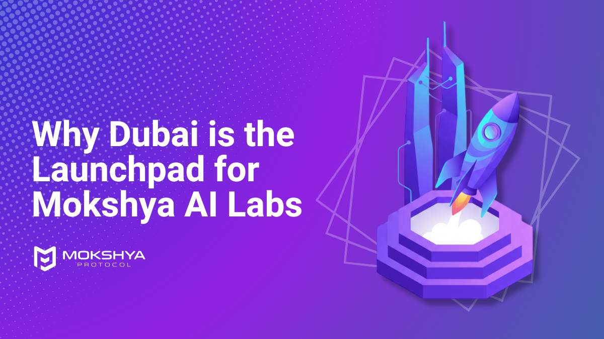Why Dubai is the Launchpad for Mokshya AI Labs?