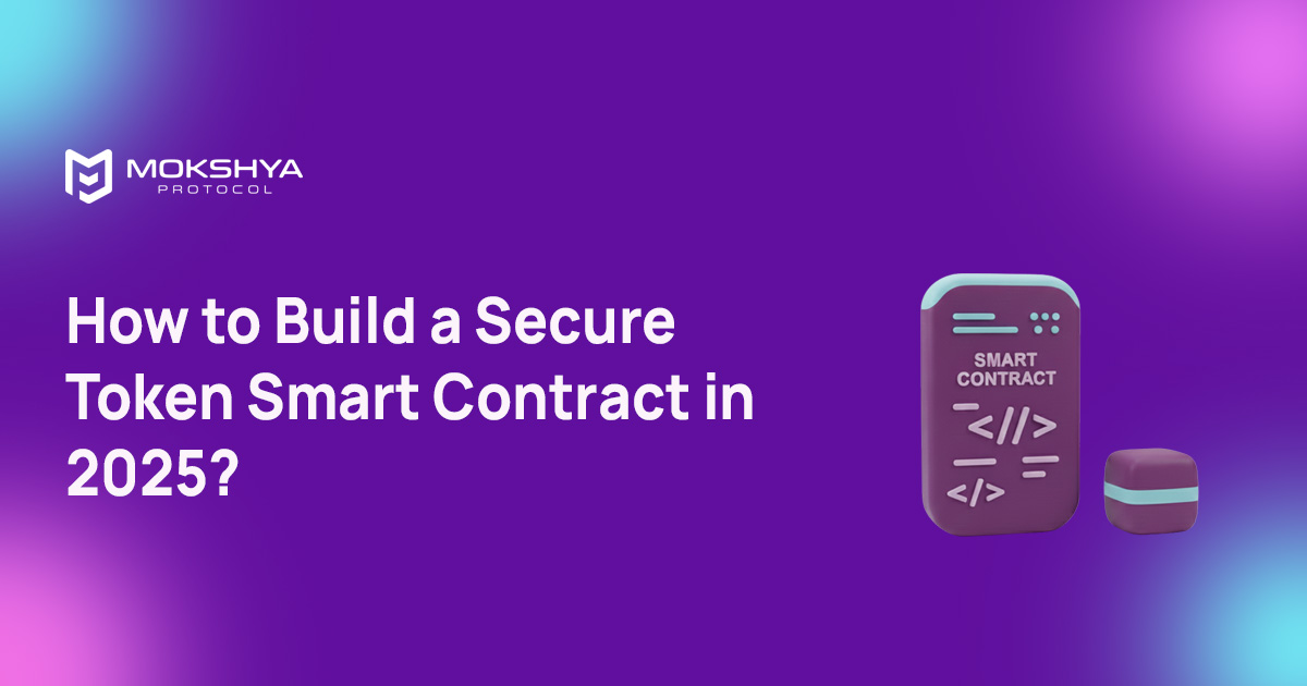 How to Build a Secure Token Smart Contract in 2025?