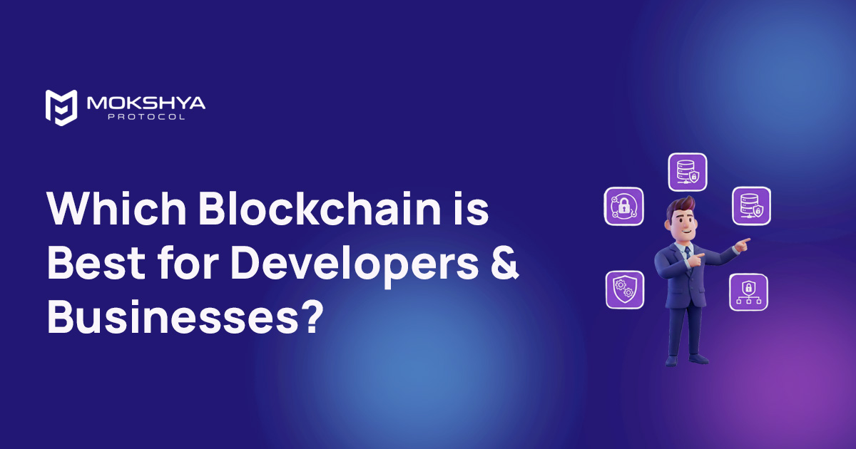 Which Blockchain is Best for Developers and Businesses?