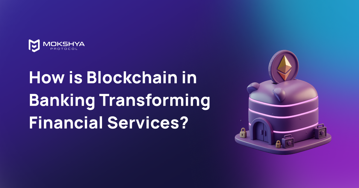 How is Blockchain in Banking Transforming Financial Services?