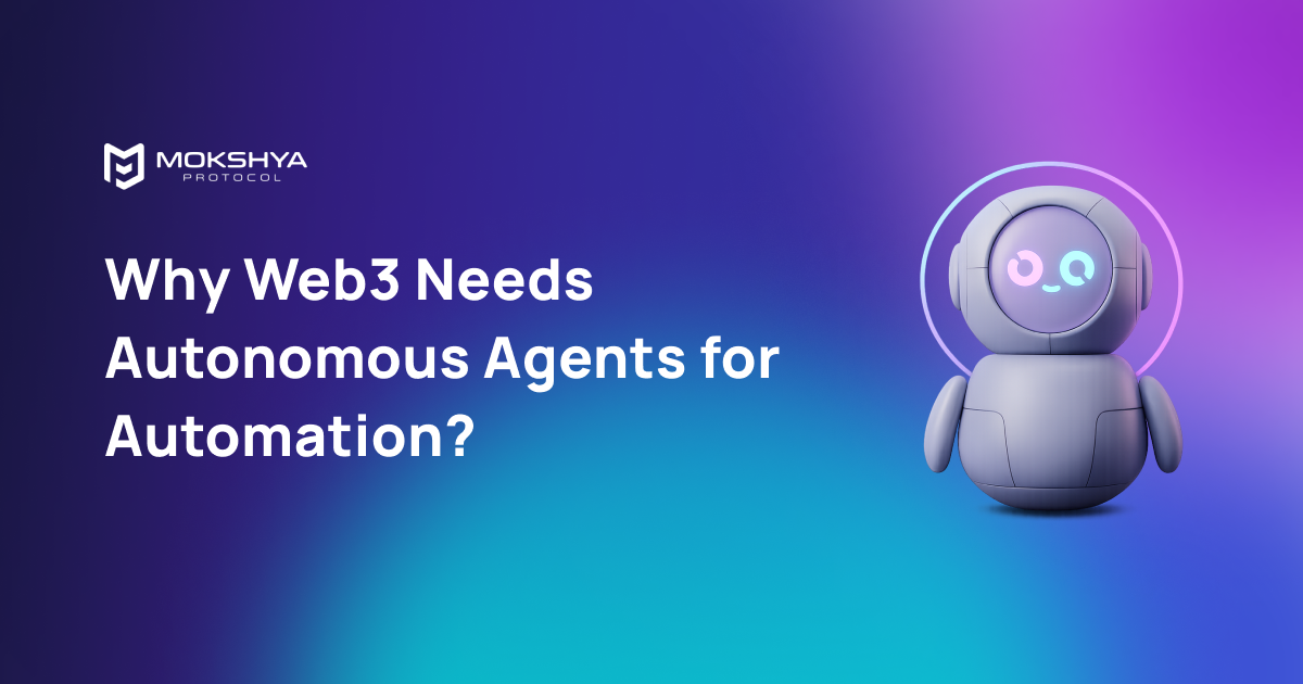 Why Web3 Needs Autonomous Agents? The Future of Decentralized Automation